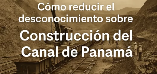 cómo reducir el desconocimiento sobre Construcción del Canal de Panamá