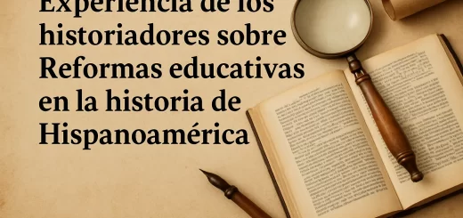 experiencia de los historiadores sobre Reformas educativas en la historia de Hispanoamérica