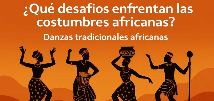 qué desafíos enfrentan las costumbres africanas Danzas tradicionales africanas