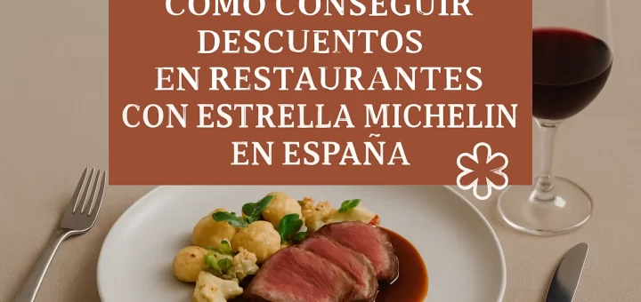 cómo conseguir descuentos en restaurantes en Restaurantes con estrella Michelin en España