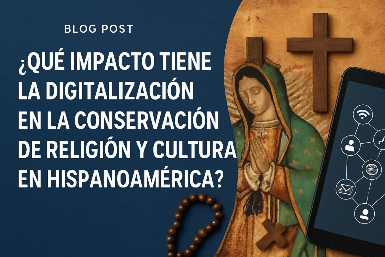 qué impacto tiene la digitalización en la conservación de Religión y cultura en Hispanoamérica
