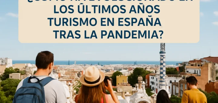 cómo ha evolucionado en los últimos años Turismo en España tras la pandemia