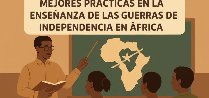 mejores prácticas en la enseñanza de Las guerras de independencia en África